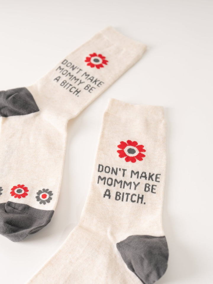 Don't Make Mommy Be a B*tch Socks - Heyday