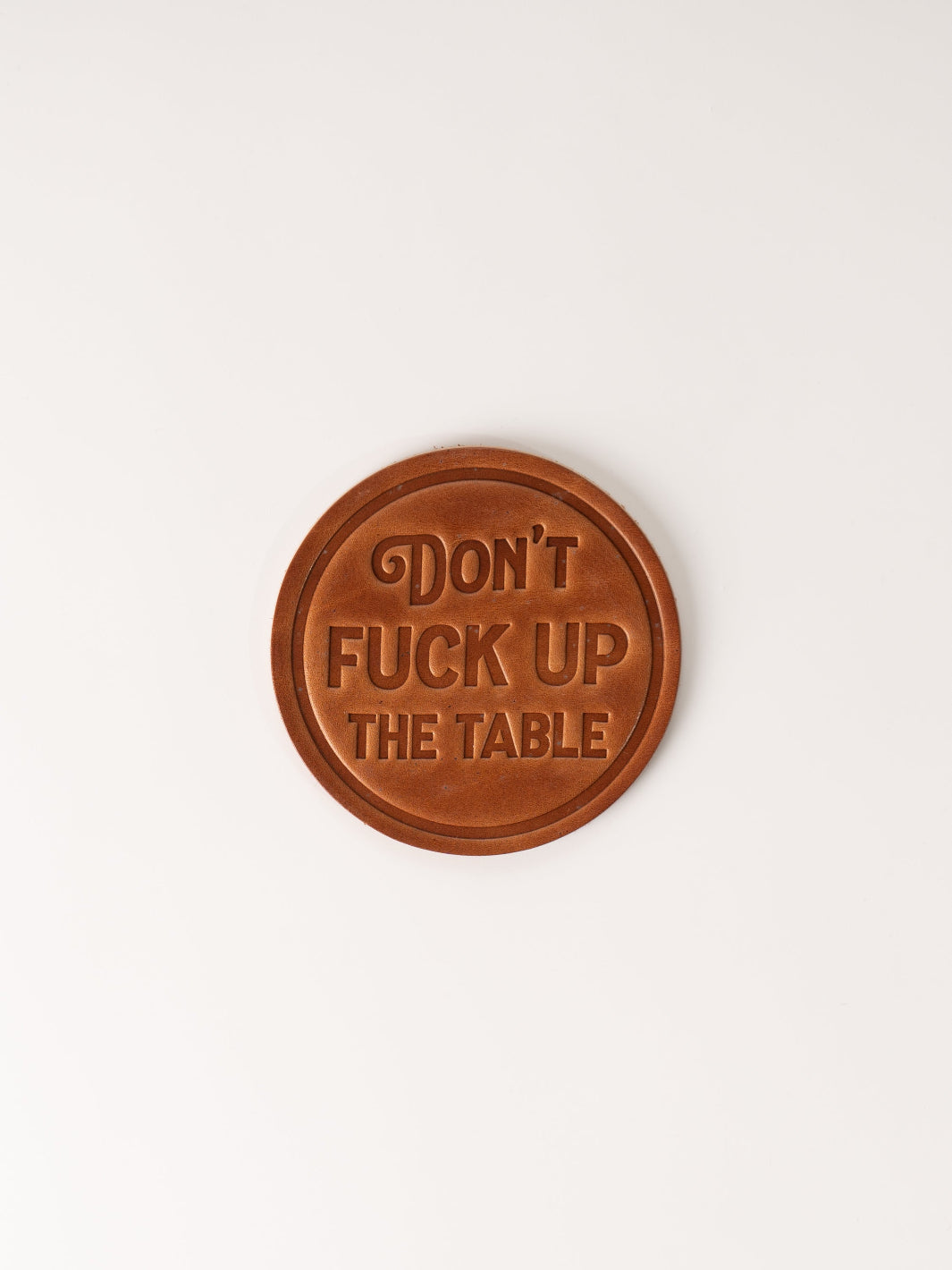 Don't F*ck Up the Table Leather Coaster