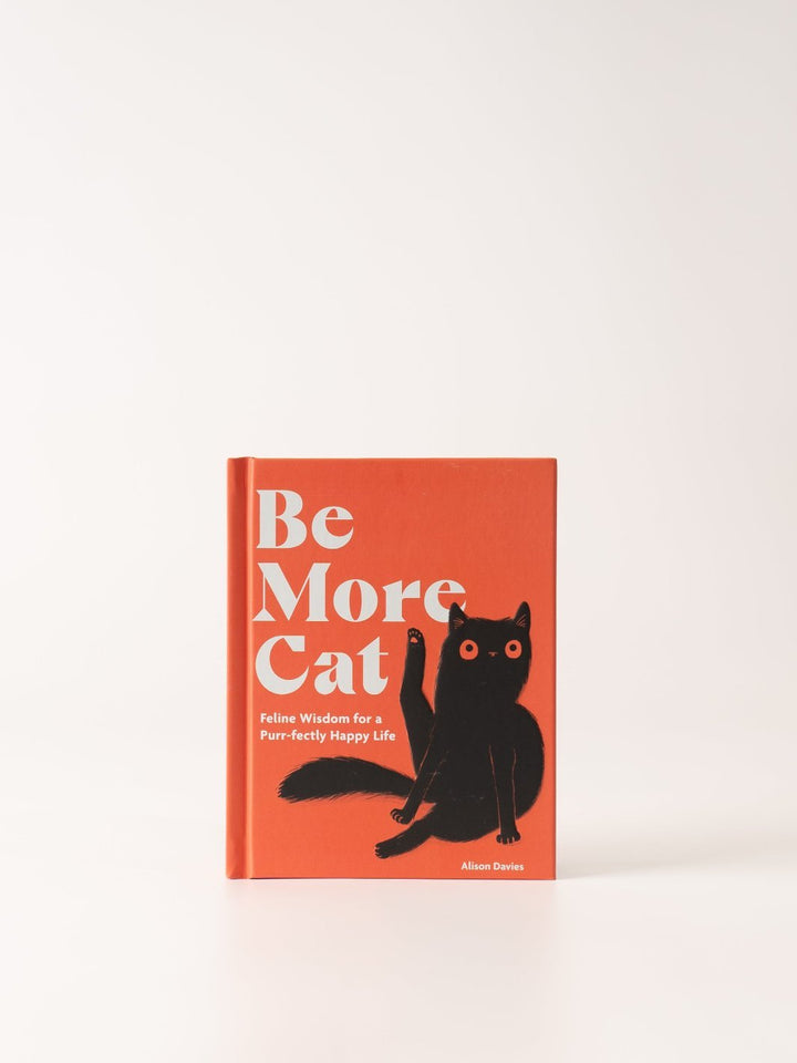 Be More Cat: Feline Wisdom for a Purr - fectly Happy Life Book - Heyday