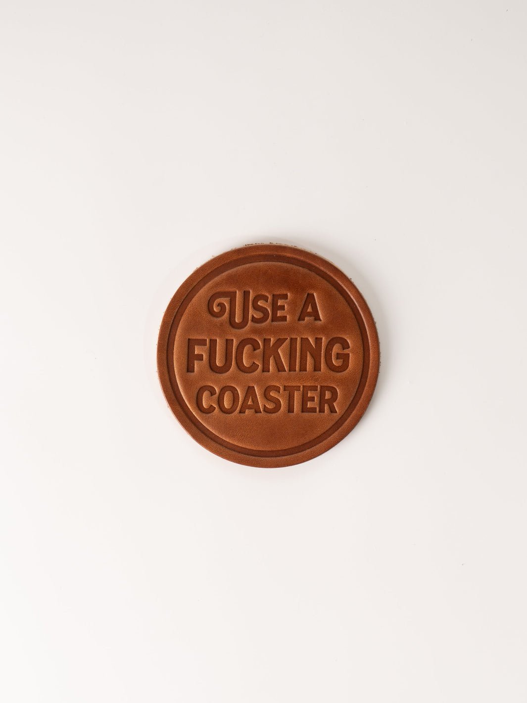 Use a F*cking Coaster Leather Coaster - Heyday